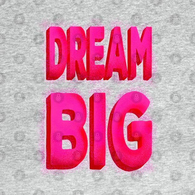 DREAM BIG pink typography by showmemars